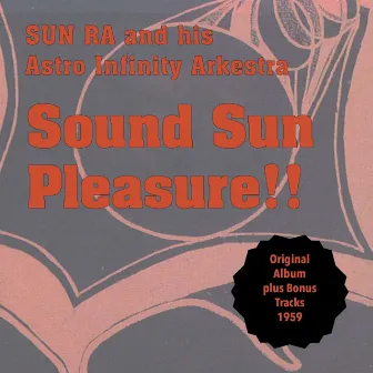 Sound Sun Pleasure!! by Sun Ra and His Astron Infinity Arkestra