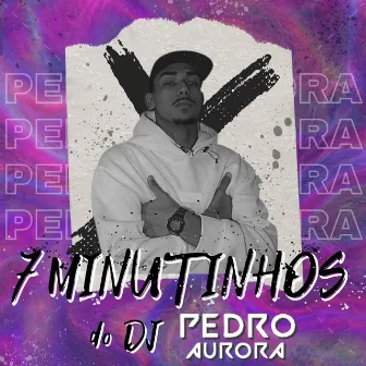 7 MINUTINHOS DJ PEDRO AURORA by Pedro Aurora