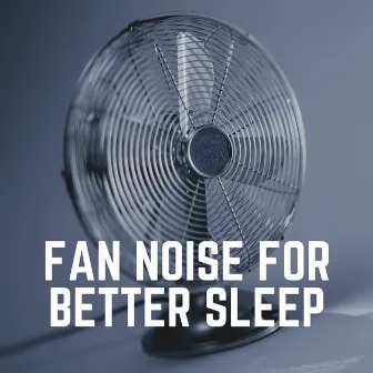 Fan Noise for Better Sleep by Fan Sounds For Sleep