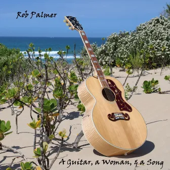 A Guitar, a Woman & a Song by Rob Palmer