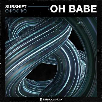 Oh Babe by SUBSHIFT