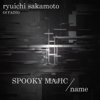 SPOOKY MAJIC / name by 坂本龍一