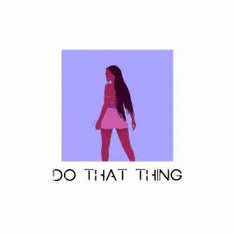 Do that thing by Art Saenz