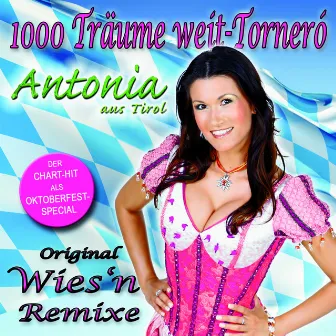 1000 Träume weit (Torneró) [Wies'n Mix] by Antonia aus Tirol