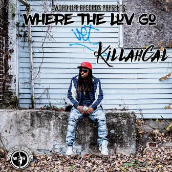 Where The Luv Go by Killah Cal