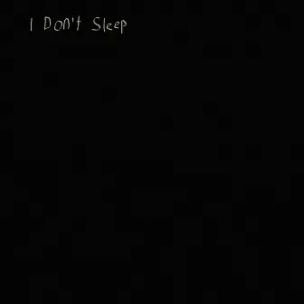 I Don't Sleep by Sarcastic Sounds