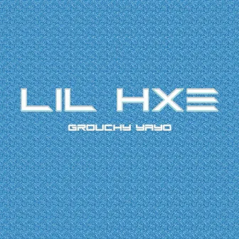 Lil Hxe by Grouchy Yayo