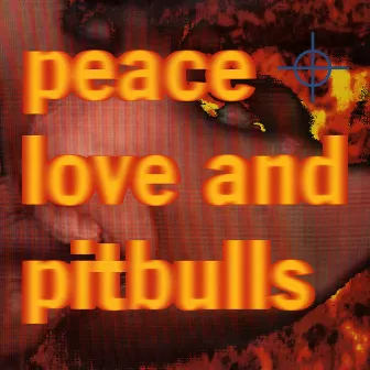 Peace Love & Pitbulls by Peace, Love & Pitbulls