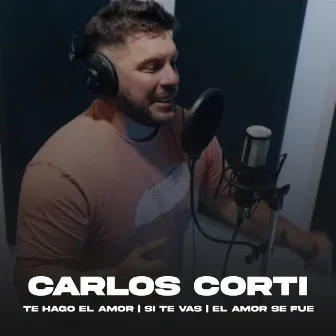 Te Hago el Amor / Si Te Vas / El Amor Se Fue by Carlos Corti y Los Muchachos