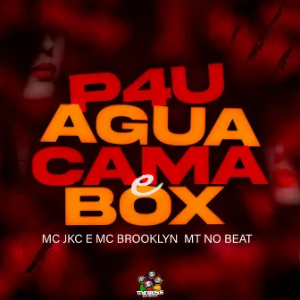 P4U, Agua e Cama Box by Mc Jkc