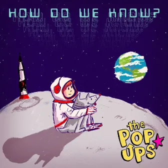 How Do We Know? by The Pop Ups