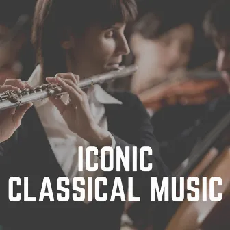 Iconic Classical Music by Cinematic Classical