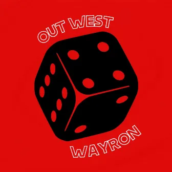 OUT WEST by WAYRON