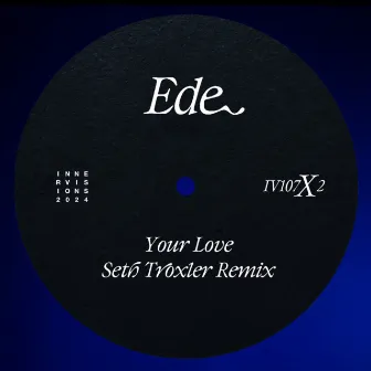 Your Love (Seth Troxler Remix) by Ede