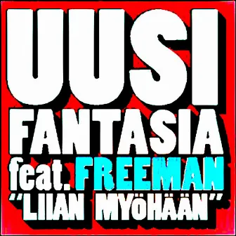 Liian Myöhään (feat.Freeman) by Uusi Fantasia