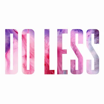 Do Less by Nämaslay