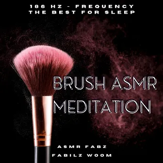 Brush Asmr Meditation (186 Hz - Frequency The Best For Sleep) by Fabilz Woom