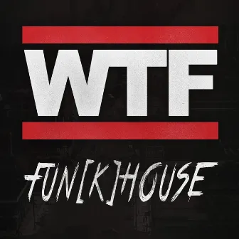 WTF by Fun[k]House