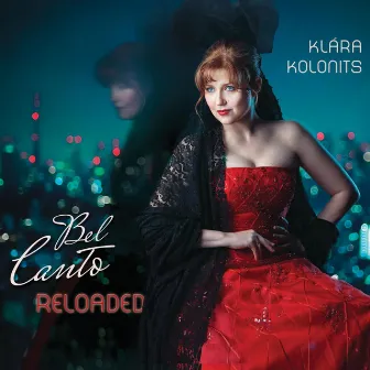 Bel Canto Reloaded by Klára Kolonits