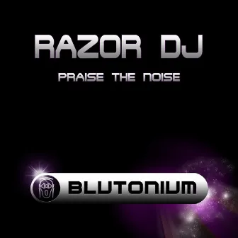 Praise The Noise by Razor DJ