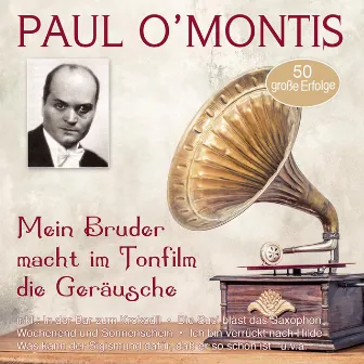 Mein Bruder macht im Tonfilm die Geräusche - 50 große Erfolge by Paul O'Montis