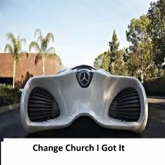 I Got It by Change Church