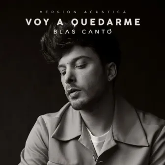 Voy a quedarme (Versión acústica) by Blas Cantó