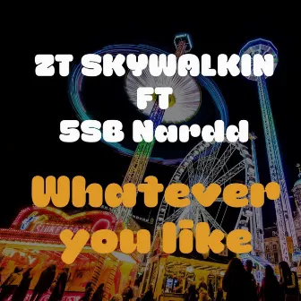 Whatever You Like by ZT Skywalkin