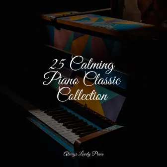 25 Calming Piano Classic Collection by Piano Therapy