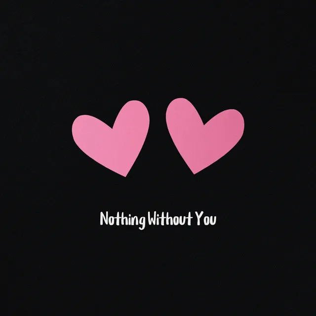 Nothing Without You