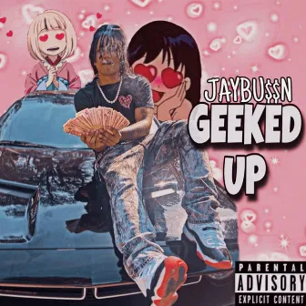 GEEKED UP by JayBussN