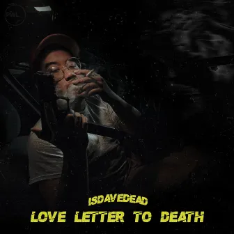 Love Letter To Death by Isdavedead