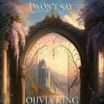 I Won't Say (I'm In Love) by Olivia King