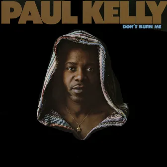 Don't Burn Me by Paul Kelly