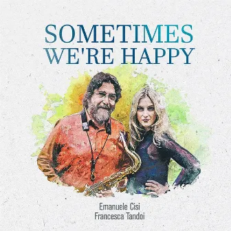 Sometimes We're Happy by Emanuele Cisi