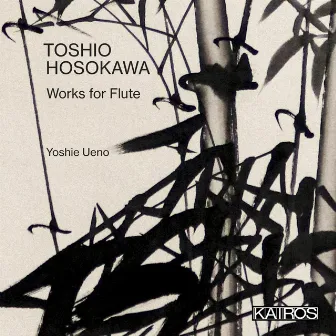 Toshio Hosokawa: Works for Flute by Yoshie Ueno