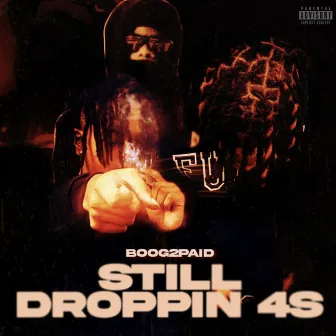 Still Droppin 4’s by Boog2paid