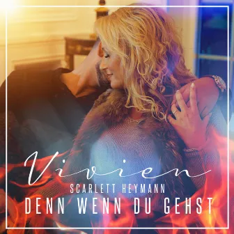 Denn wenn du gehst by Vivien Scarlett Heymann