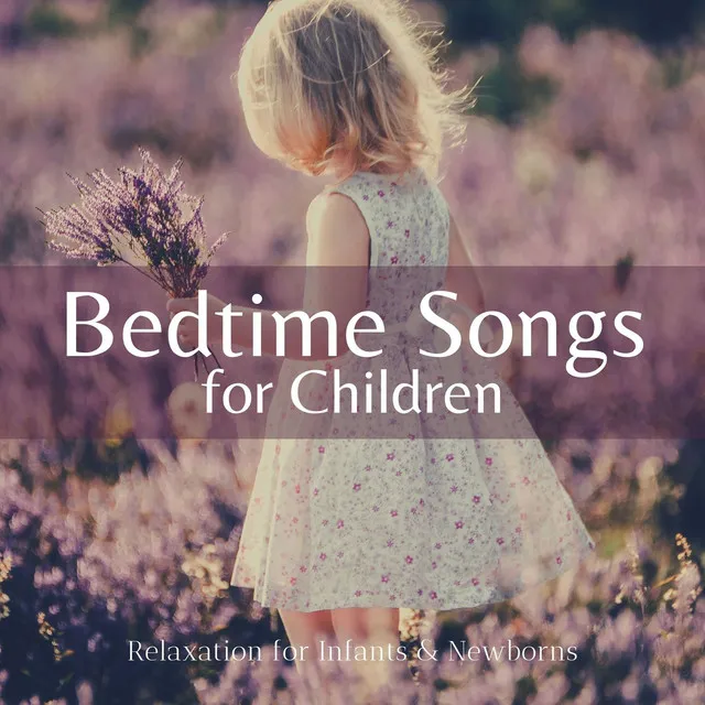 Bedtime Songs for Children: Relaxation for Infants & Newborns