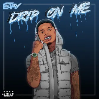 Drip on Me by EJay