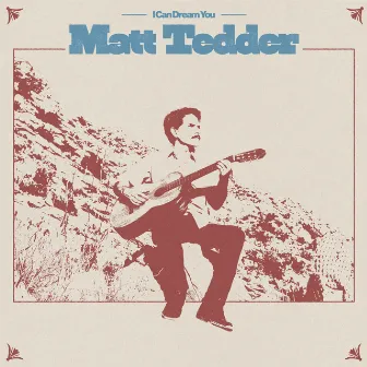 I Can Dream You by Matt Tedder