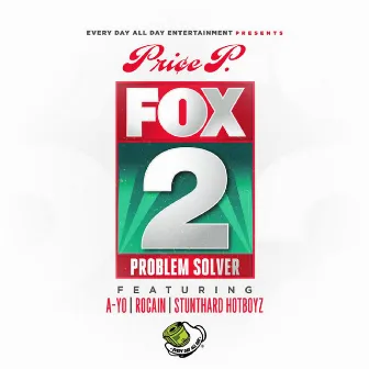 Fox 2 (Problem Solver) [feat. a-Yo, Rocaine & StuntHard HotBoyz] by Price P