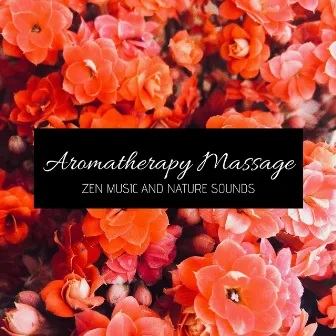 Aromatherapy Massage: Zen Music and Nature Sounds by Backstage Expectations