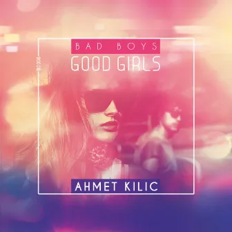 Bad Boys Good Girls by Ahmet Kilic