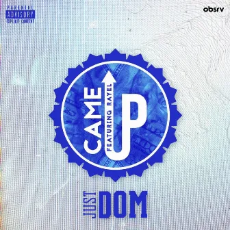 Came Up by Just Dom