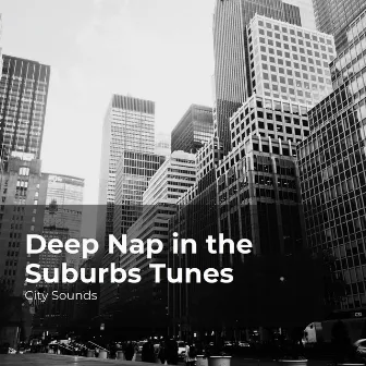 Deep Nap in the Suburbs Tunes by City Sounds for Sleeping