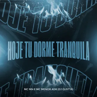 Hoje Tu Dorme Tranquila by Menor Adr