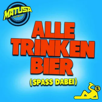 Alle trinken Bier (Spass dabei) by Matusa