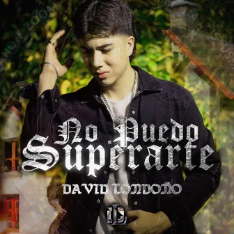 No Puedo Superarte by David Londoño