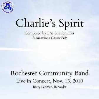 Charlie's Spirit (Live in Concert November 13, 2010) by Rochester Community Band